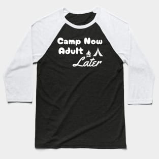 Camp Now, Adult later. Funny camping design for dark colors Baseball T-Shirt